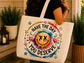 Have the Day You Deserve - Tote Bag