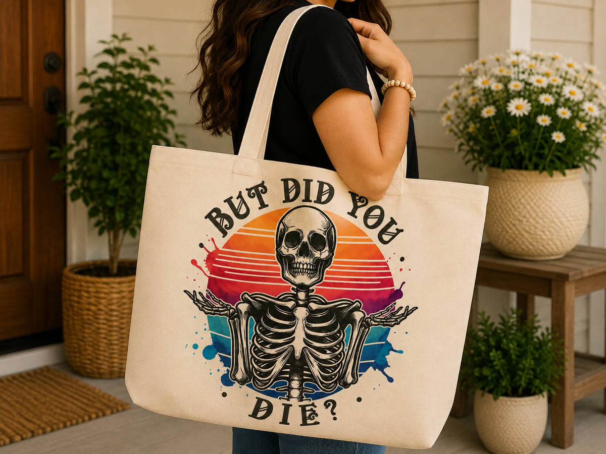 But Did You Die? – Funny Tote Bag