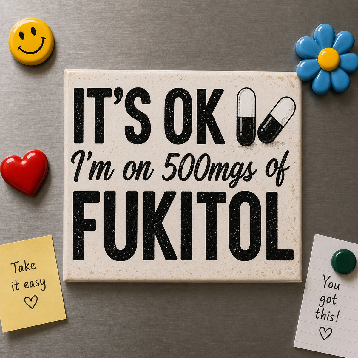 “It’s OK, I’m on 500mg of Fukitol” Funny Fridge Magnet