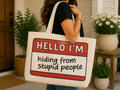 Hello I’m Hiding From Stupid People – Funny Tote Bag