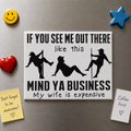 Mind Ya Business – My Wife Is Expensive” Funny Pole Dancing Fridge Magnet